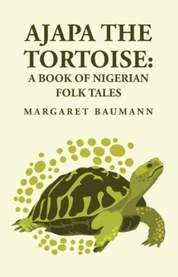 The Undying Tortoise! – A Nigerian Folk Tale Exploring Immortality and Consequences